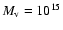 $M_{\rm v} = 10^{15}$