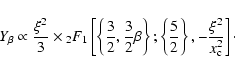 \begin{displaymath}Y_{\beta} \propto \frac{\xi^2}{3} \times {_2F_1}\left [ \left...
...ac{5}{2} \right \}, - \frac{\xi^2}{x_{\rm c}^2} \right ] \cdot
\end{displaymath}