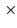 $\textstyle ~ \times$