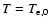 $T = T_ {\rm e,0}$