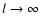 $l \rightarrow \infty $