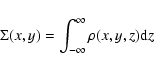 \begin{displaymath}\Sigma(x, y) = \int_{-\infty}^{\infty}{\rho(x, y, z) {\rm d}z}
\end{displaymath}