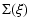 $\displaystyle \Sigma(\xi)$