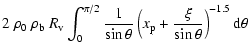 $\displaystyle 2 \ \rho_0 \ \rho_{\rm b} \ R_{\rm v} \int_{0}^{\pi/2}{\frac{1}{\...
...a}} \left ( x_{\rm p} + \frac{\xi}{\sin{\theta}}
\right )^{-1.5} {\rm d}\theta}$
