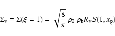 \begin{displaymath}\Sigma_{\rm v} \equiv \Sigma(\xi = 1) = \sqrt{\frac{8}{\pi}} \ \rho_0 \ \rho_{\rm b} R_{\rm v} {\cal{S}}(1, x_{\rm p})
\end{displaymath}