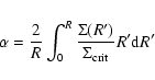 \begin{displaymath}\alpha = \frac{2}{R} \int_{0}^{R}{\frac{\Sigma(R')}{\Sigma_{{\rm crit}}} R' {\rm d}R'}
\end{displaymath}