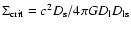 $\Sigma_{{\rm crit}} = c^2 D_{\rm s}/4 \pi G D_{\rm l} D_{\rm ls}$