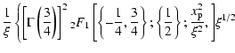 $\displaystyle \frac{1}{\xi} \left \{ \left [ \Gamma\left(\frac{3}{4} \right ) \...
... \frac{1}{2} \right \}; \frac{x_{\rm p}^2}{\xi^2}, \right ]} \xi^{1/2} \right .$