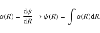 \begin{displaymath}\alpha(R) = \frac{{\rm d}\psi}{{\rm d}R} \rightarrow \psi(R) = \int{\alpha(R) {\rm d}R}.
\end{displaymath}