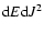 ${\rm d}E{\rm d}J^2$