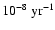$10^{-8}~\rm yr^{-1}$
