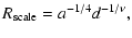 $\displaystyle R_{\rm scale}=a^{-1/4} d^{-1/ \nu},$