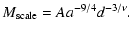 $\displaystyle M_{\rm scale}=A a^{-9/4} d^{-3/ \nu}.$