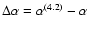 $\Delta \alpha = \alpha ^{(4.2)} - \alpha $