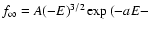 $f_{\infty} = A(-E)^{3/2}\exp{(-aE -}$