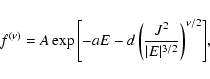 \begin{displaymath}
f^{(\nu)} = A \exp {\left[- a E - d \left(
\frac{J^2}{\vert E\vert^{3/2}}\right)^{\nu/2}\right]},
\end{displaymath}