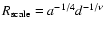 $R_{\rm scale} = a^{-1/4} d^{-1/ \nu}$