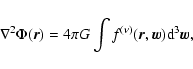 \begin{displaymath}\nabla^2 \Phi(\vec{r}) = 4 \pi G \int f^{(\nu)}(\vec{r},\vec{w}) {\rm d}^3\vec{w},
\end{displaymath}