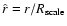 $\hat{r} = r/R_{\rm scale}$