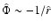 $\hat{\Phi} \sim
-1/\hat{r}$