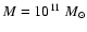 $M = 10^{11}~M_{\odot}$