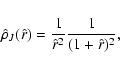 \begin{displaymath}\hat{\rho}_J (\hat{r}) = \frac{1}{\hat{r}^2}
\frac{1}{(1+\hat{r})^2},
\end{displaymath}