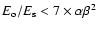 $E_{\rm o}/E_{\rm s}<7\times\alpha\beta^2$