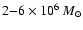 $2{-}6 \times 10^6~{M}_{\odot}$