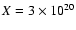 $X=3\times 10^{20}$