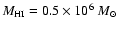 $M_{\rm H{I}}=0.5\times 10^6~{M}_{\odot}$
