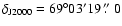 $\delta_{\rm J2000}= 69^{\circ}03'19\hbox{$~.\!\!^{\prime\prime}$ }0$