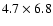 $4.7 \times 6.8$