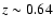 $z \sim 0.64$