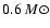 $0.6 ~M\odot$
