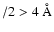$/ 2 > 4 ~\AA$
