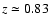 $z \simeq 0.83$
