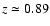 $z \simeq 0.89$