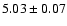 $5.03 \pm {0.07}$