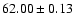$ 62.00 \pm {0.13}$