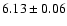 $ 6.13 \pm {0.06}$