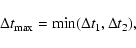 \begin{displaymath}\Delta t_{\rm max} = {\rm min}(\Delta t_{1}, \Delta t_{2}),
\end{displaymath}
