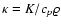 $\kappa=K/c_p\varrho$