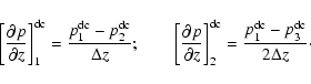 \begin{displaymath}\left[\frac{\partial p}{\partial z}\right]^{\rm dc}_1
= \fr...
...rm dc}_2
= \frac{p_1^{\rm dc}-p_3^{\rm dc}}{2\Delta z}\cdot
\end{displaymath}