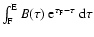 $\int_{\rm F}^{\rm E}B(\tau) ~{\rm e}^{\tau_{\rm F} - \tau}~ {\rm d}\tau$
