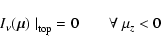 \begin{displaymath}I_\nu({\vec{\mu}})\left.\right\vert _{\rm top} = 0 \qquad \forall~\mu_z < 0
\end{displaymath}