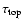 $\tau_{\rm top}$