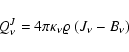 \begin{displaymath}Q^J_\nu = 4\pi\kappa_\nu\varrho~(J_\nu-B_\nu)
\end{displaymath}