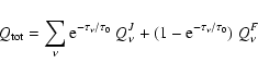 \begin{displaymath}Q_{\rm tot} = \sum_\nu {\rm e}^{-\tau_\nu/\tau_0}~ Q^J_\nu
+(1-{\rm e}^{-\tau_\nu/\tau_0})~Q^F_\nu
\end{displaymath}