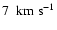 $7\;{\rm~km~s^{-1}}$