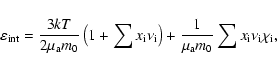 \begin{displaymath}
\varepsilon_{\rm int}=\frac{3kT}{2\mu_{\rm a} m_0}\left(1+\s...
...ac{1}{\mu_{\rm a} m_0}\sum x_{\rm i} \nu_{\rm i} \chi_{\rm i},
\end{displaymath}